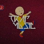 Caillou Theme Song Trap Remix Thug Version