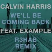 Calvin Harris We Ll Be Coming Back Remix