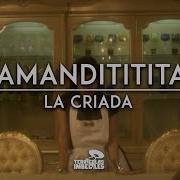 Amandititita La Criada Letra