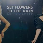 Adele Set Fire To The Rain Miley Cyrus Flowers