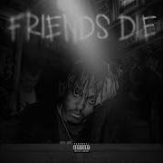 Friends Die Juice Wrld