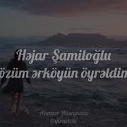 Mən Özüm Ərköyün Öyrətdim Səni Şeir Söz Həjar Şamiloğlu
