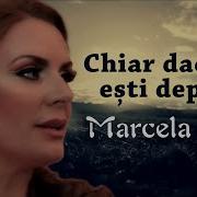 Marcela Fota Chiar Daca Tu Esti Departe