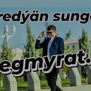 Begmyrat K Yoredyan Sungaty