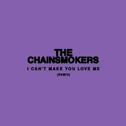 I Can T Make You Love Me The Chainsmokers Remix