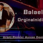 Balaeli Orginalnidi 2023 Remix Ayxan Deniz