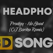 Prodigy No Good Cj Borika Remix 8D Audio