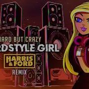 Hardstyle Girl Harris Ford Remix Hard But Crazy