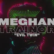 Meghan Trainor Evil Twin