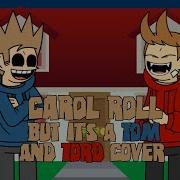 Carol Roll But It S A Tom And Tord Cover