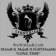 M1Nor Ft Major L1Ghtdream Long Time