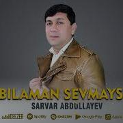 Sarvar Abdullayev Bilaman Sevmaysiz Сарвар Абдуллаев Биламан Севмайсиз