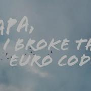 Papa I Broke The Euro Code
