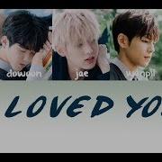 Day6 I Loved You Eng Lyrics