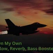 On My Own Slowed Reverbed Bass Boosted