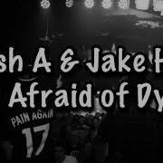 Josh A Jake Hill Not Afraid Of Dying Lyrics