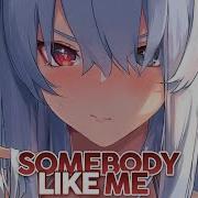 Nightcore Somebody Like Me Lyrics