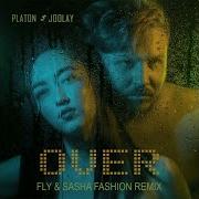 Platon Joolay Over Fly Sasha Fashion Remix