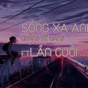 Sông Xa Anh Khong De Dang Remix