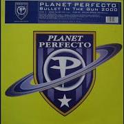 Planet Perfecto Bullet In The Gun 2000 Club Mix