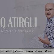 Анвар Ганиев Атиргул Anvar Ganiyev Atirgul Music Version 2019