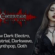 Dark Alternative Industrial Ebm Gothic Synthpop Post Punk Communion After Dark