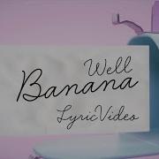 Banana Well Melanie Martinez