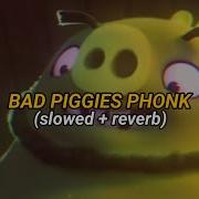 Bad Pigges Phonk Slowed