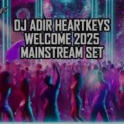Dj Adir Heartkeys Welcome 2025 Mainstream Set סט מיינסטרים 2024 2025