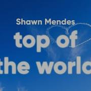 Shawn Mendes Top Of The World Lyrics