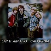 Say It Ain T So Calpurnia Speed Up