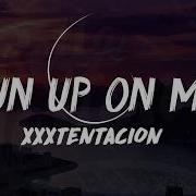 Xxxtentation Run Up On Me