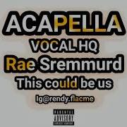 This Could Be Us Rae Sremmurd Acapella