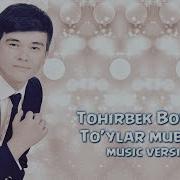 Tohirbek Boboyev To Ylar Muborak Тохирбек Бобоев Туйлар Муборак
