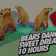 Bears Dance To Sweet Dreams 10 Hours