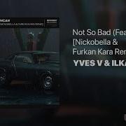 Not So Bad Feat Emie Nickobella Furkan Kara Remix