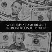 We No Speak Americano Rogerson Remix