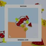 Watson Broken Love