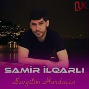 Samir Ilqarli Sevgilim Hardasan