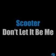 Scooter Don T Let It Be Me